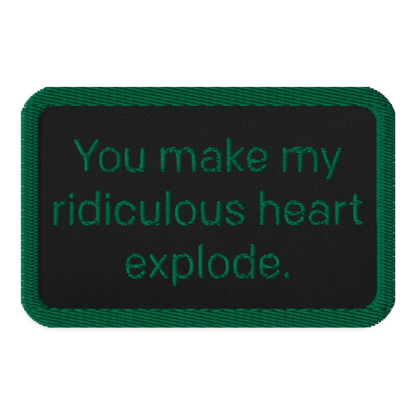 You make my ridiculous heart explode Flatter Me Embroidered patches