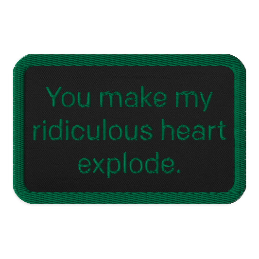 You make my ridiculous heart explode Flatter Me Embroidered patches