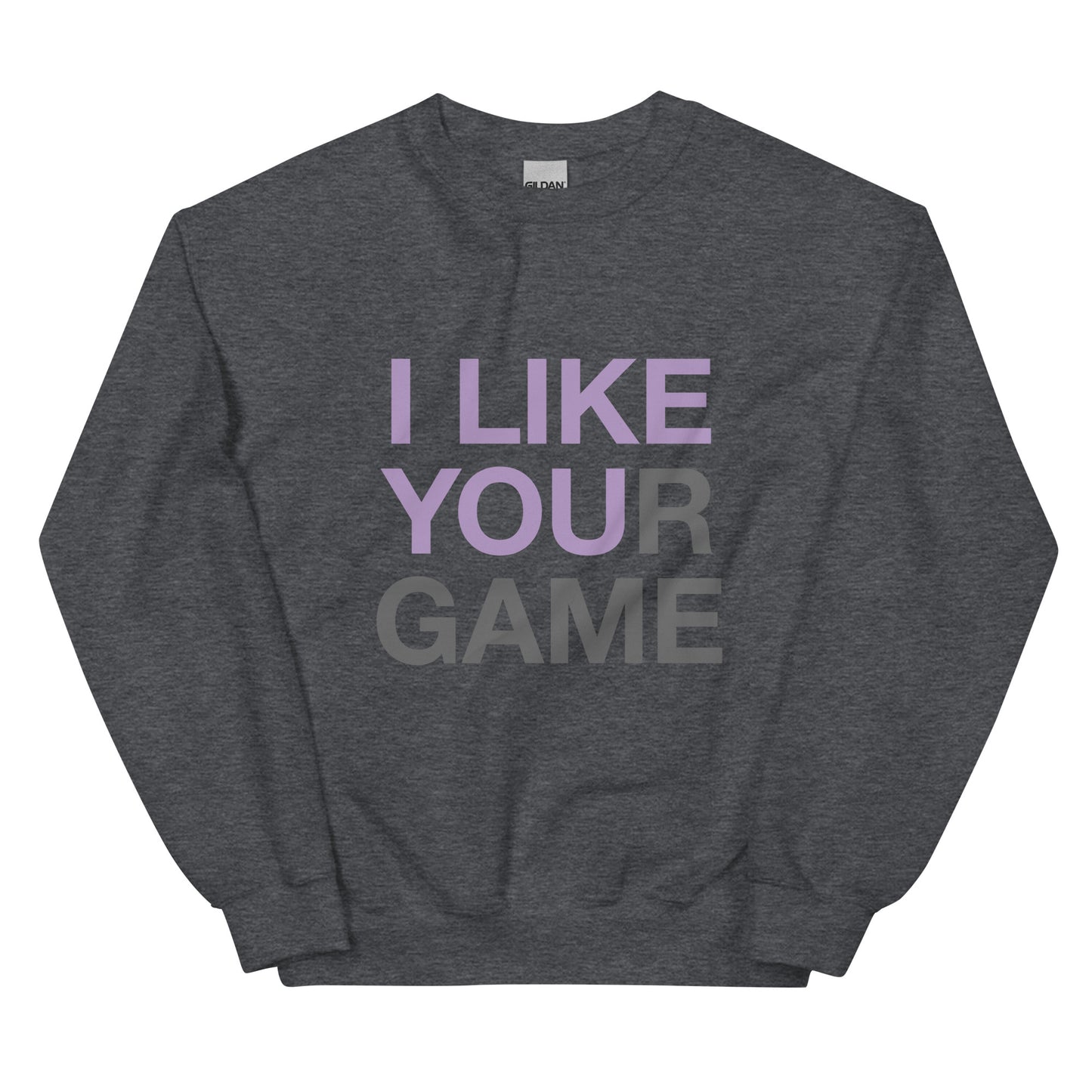 I LIKE YOUR GAME Unisex Sweatshirt