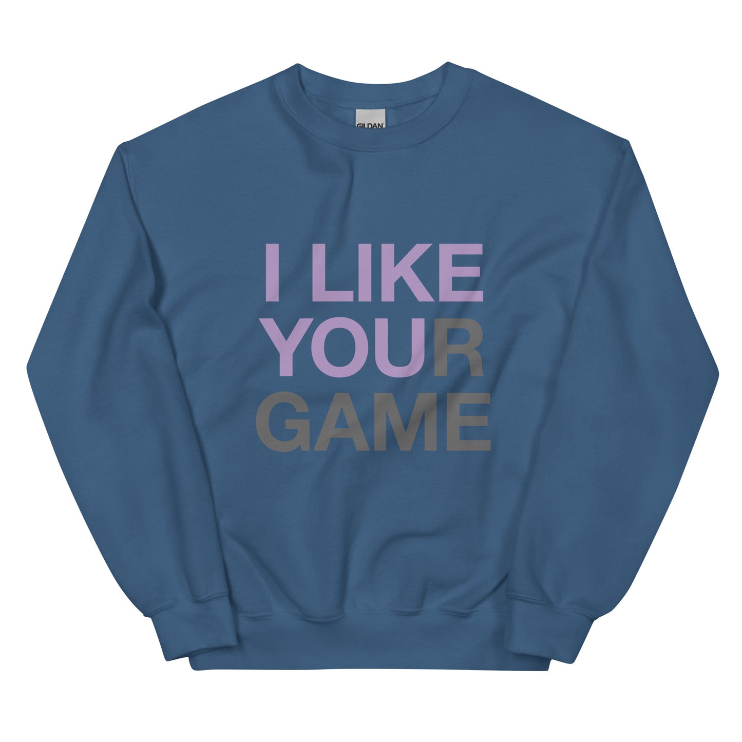 I LIKE YOUR GAME Unisex Sweatshirt