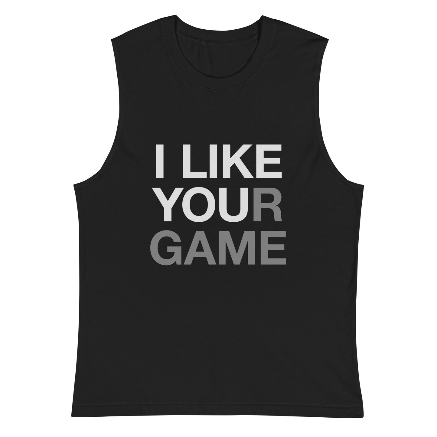 I like your game Unisex Muscle Shirt