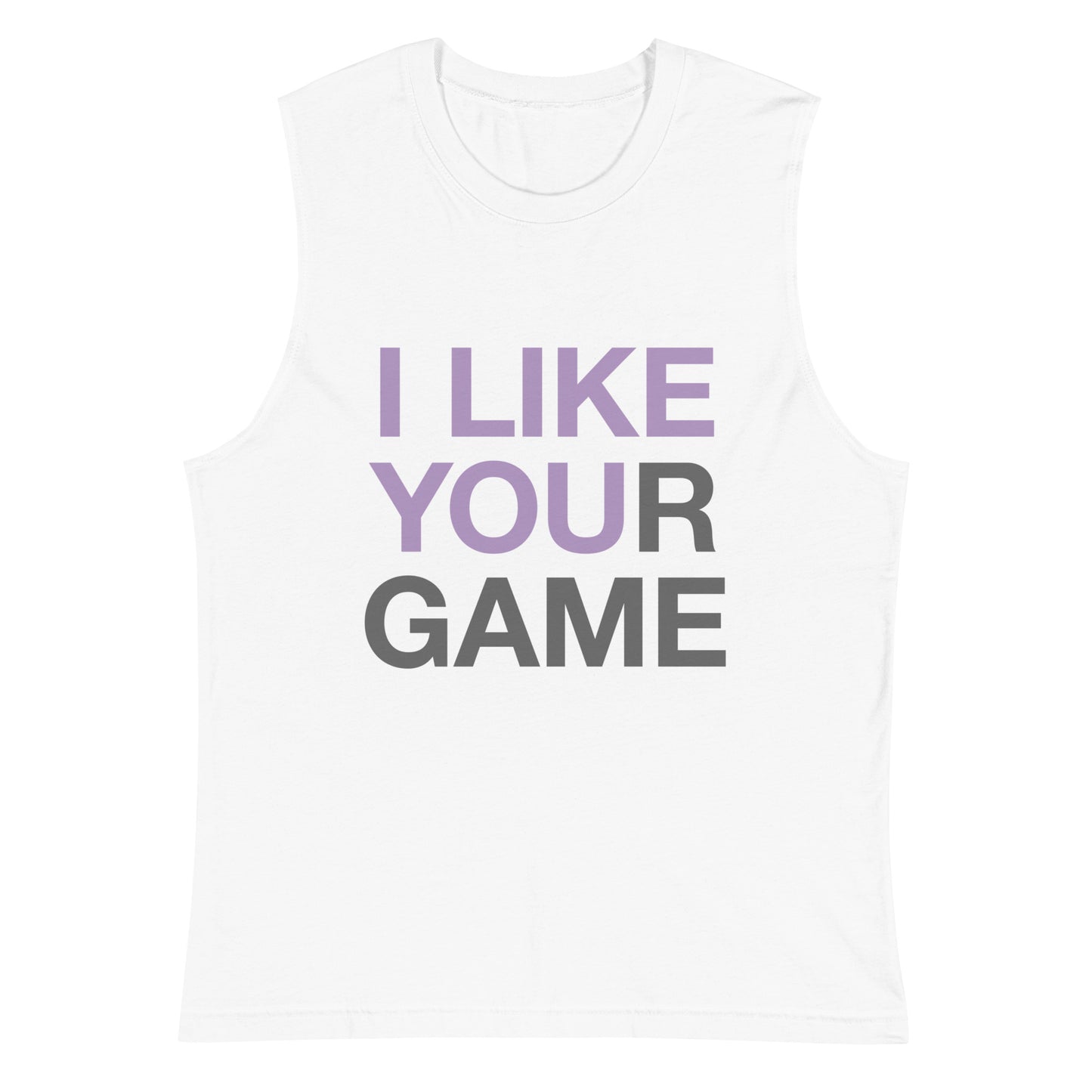 I like your game Unisex Muscle Shirt