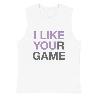 I like your game Unisex Muscle Shirt