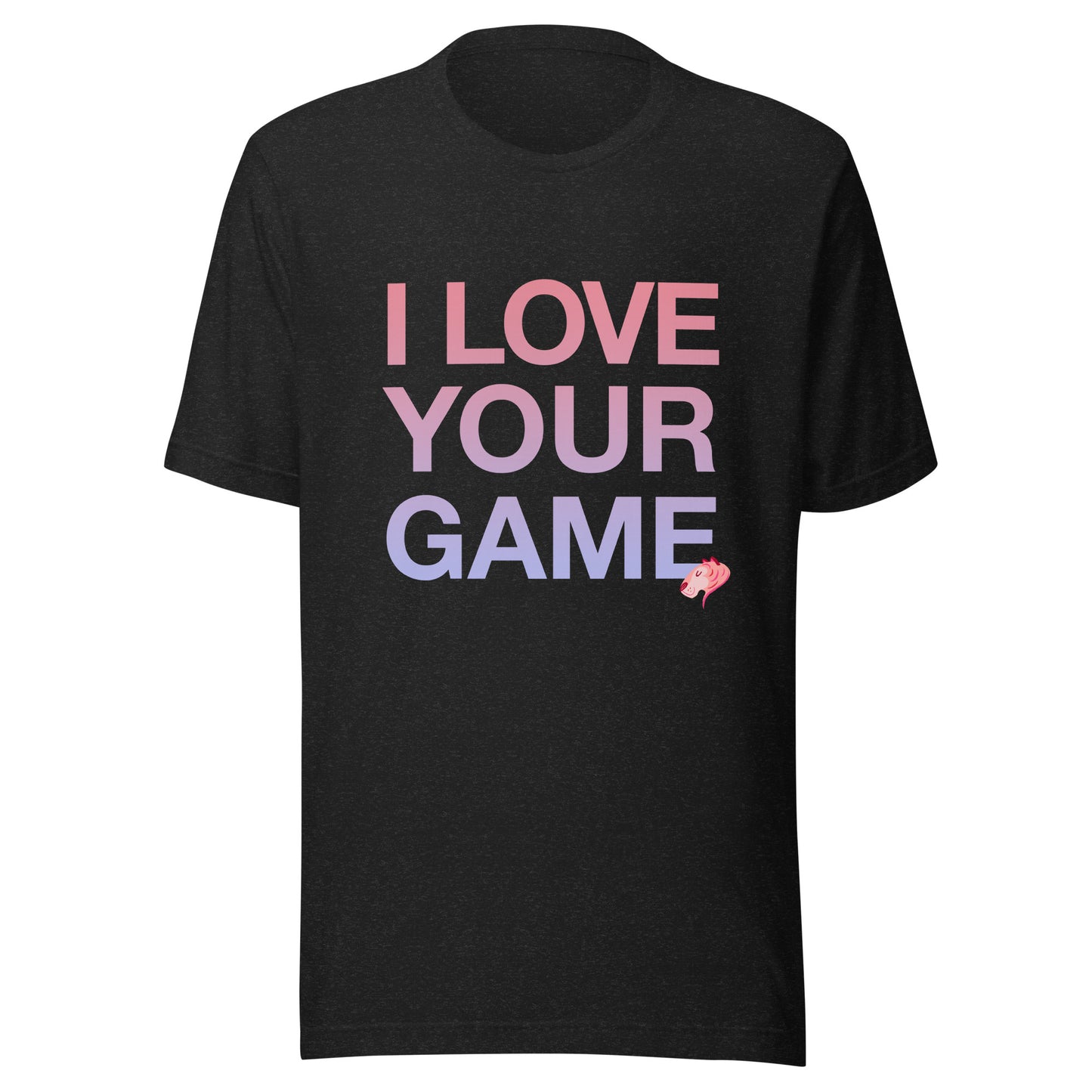 I LOVE YOUR GAME Unisex t-shirt